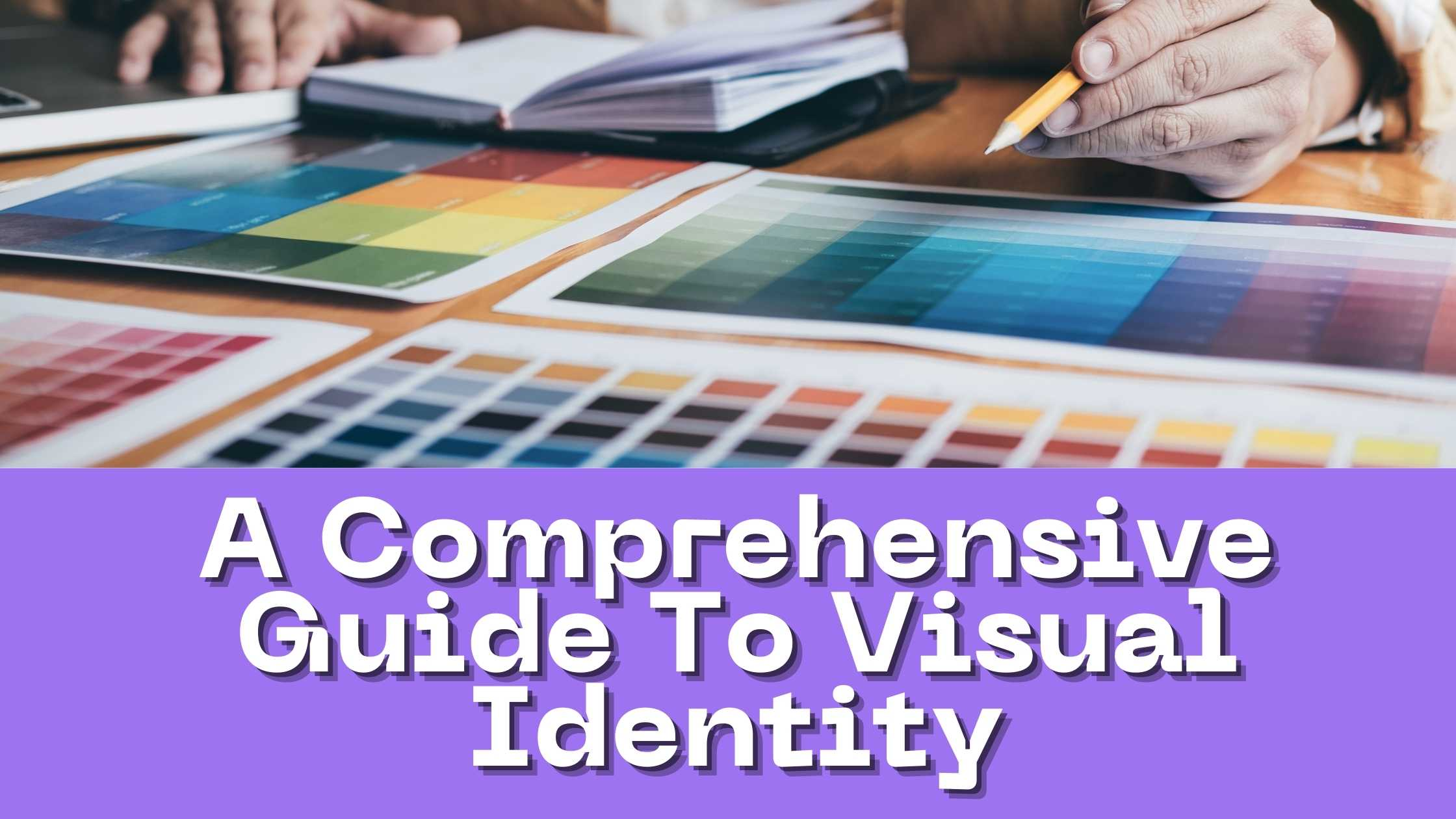 A Comprehensive Guide To Visual Identity A Comprehensive Guide To Visual Identity